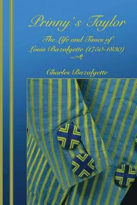 Prinny's Taylor: Louis Bazalgette élete és kora (1750-1830) - Prinny's Taylor: The Life and Times of Louis Bazalgette (1750-1830)