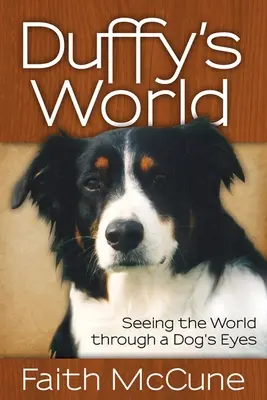Duffy világa: Egy kutya szemével látni a világot - Duffy's World: Seeing the World Through a Dog's Eyes