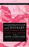 Homoerotika és lovagiasság: Században: A férfi azonos neműek iránti vágyakozás diskurzusai a 14. században - Homoeroticism and Chivalry: Discourses of Male Same-Sex Desire in the 14th Century