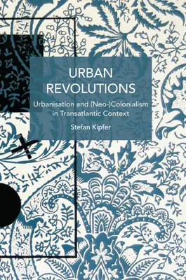 Városi forradalmak: Urbanizáció és (neo)gyarmatosítás transzatlanti kontextusban - Urban Revolutions: Urbanisation and (Neo-)Colonialism in Transatlantic Context