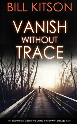 VANISH WANHOUT TRACE egy abszolút addiktív krimi óriási fordulattal - VANISH WITHOUT TRACE an absolutely addictive crime thriller with a huge twist