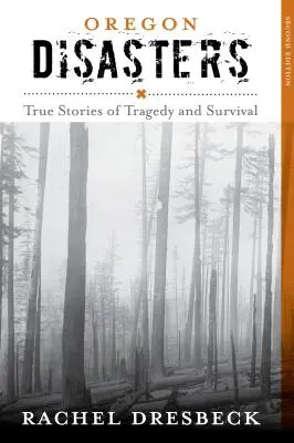 Oregoni katasztrófák: Igaz történetek a tragédiáról és a túlélésről - Oregon Disasters: True Stories of Tragedy and Survival