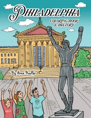 Omalovánky a historie Filadelfie: 20 jedinečných ilustrací slavných míst Filadelfie k vybarvení spolu se stručnou historií každého z nich! - Philadelphia Coloring Book and History: 20 unique illustrations of Philly's famous sites for you to color, along with a brief history of each!