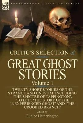 A kritikus válogatása a nagyszerű kísértettörténetekből: Volume 1-Twenty Short Stories of the Strange and Unusual Including 'The Spectre of Tappington', 'To Let' (Hagyni) - The Critic's Selection of Great Ghost Stories: Volume 1-Twenty Short Stories of the Strange and Unusual Including 'The Spectre of Tappington', 'To Let