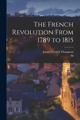 A francia forradalom 1789-től 1815-ig - The French Revolution From 1789 to 1815