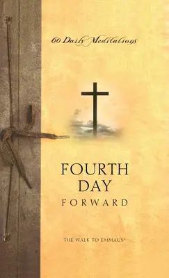 The Walk to Emmaus: Negyedik nap előre - The Walk to Emmaus: Fourth Day Forward