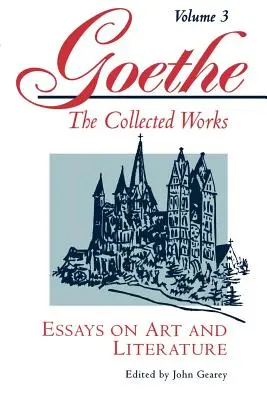 Goethe, 3. kötet: Esszék a művészetről és az irodalomról - Goethe, Volume 3: Essays on Art and Literature