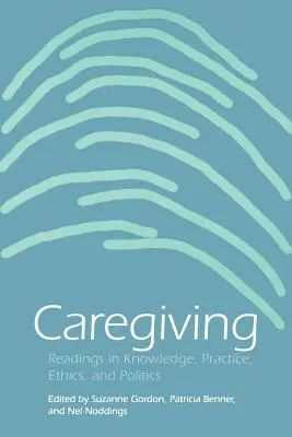 Gondozás: Olvasmányok a tudásról, a gyakorlatról, az etikáról és a politikáról - Caregiving: Readings in Knowledge, Practice, Ethics and Politics