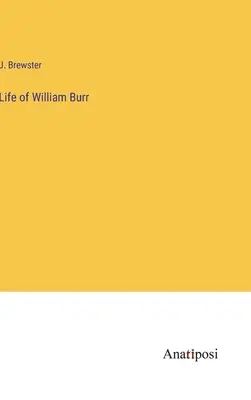 William Burr élete - Life of William Burr