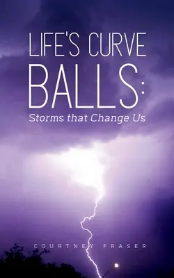 Az élet görbe golyói: Viharok, amelyek megváltoztatnak minket - Life's Curve Balls: Storms that Change Us