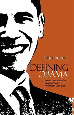 Obama meghatározása: Az Egyesült Államok első afroamerikai elnökének vezetési szempontjai - Defining Obama: Leadership Perspectives of the First African-American President of the United States