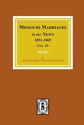 Missouri házasságkötések az újságokban, 1851-1865. (1. kötet) - Missouri Marriages in the News, 1851-1865. (Vol. #1)