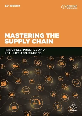 Az ellátási lánc elsajátítása: Alapelvek, gyakorlat és valós alkalmazások - Mastering the Supply Chain: Principles, Practice and Real-Life Applications