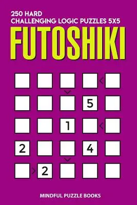 Futoshiki: 5x5: 250 nehéz, kihívást jelentő logikai rejtvény - Futoshiki: 250 Hard Challenging Logic Puzzles 5x5