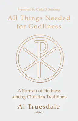 Minden, ami az istenfélelemhez szükséges: A szentség portréja a keresztény hagyományok között - All Things Needed for Godliness: A Portrait of Holiness Among Christian Traditions