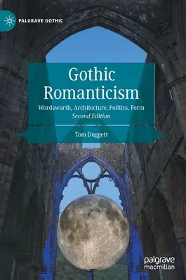 Gótikus romantika: Wordsworth, építészet, politika, forma - Gothic Romanticism: Wordsworth, Architecture, Politics, Form