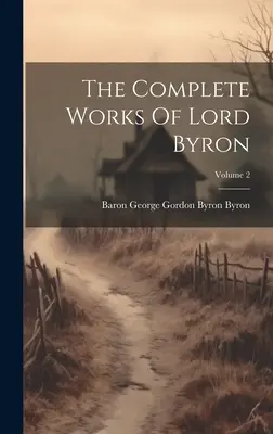 Lord Byron összes művei; 2. kötet - The Complete Works Of Lord Byron; Volume 2