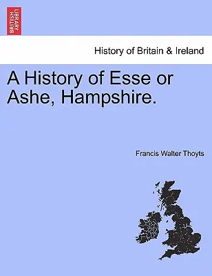 A History of Esse or Ashe, Hampshire.