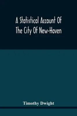 New-Haven városának statisztikai beszámolója - A Statistical Account Of The City Of New-Haven