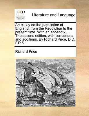 Esszé Anglia népességéről a forradalomtól napjainkig. Függelékkel, ... a második kiadás, javításokkal és kiegészítésekkel. - An Essay on the Population of England, from the Revolution to the Present Time. with an Appendix, ... the Second Edition, with Corrections and Additio