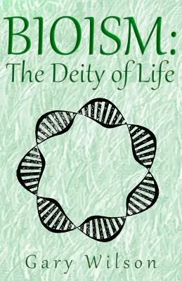 Bioism: Az élet istensége - Bioism: The Deity of Life