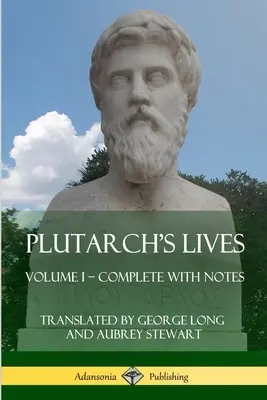 Plutarch's Lives: Kötet - Teljes jegyzetekkel - Plutarch's Lives: Volume I - Complete with Notes