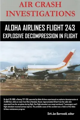 LÉGITÖRÉS Vizsgálatok - ALOHA AIRLINES 243. LÉGI JÁRAT - Robbanóanyag dekompresszió a repülés során - AIR CRASH INVESTIGATIONS-ALOHA AIRLINES FLIGHT 243-Explosive Decompression in Flight