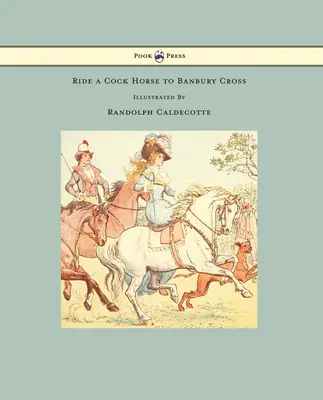 Ride a Cock Horse to Banbury Cross - Illusztrálta Randolph Caldecott - Ride a Cock Horse to Banbury Cross - Illustrated by Randolph Caldecott