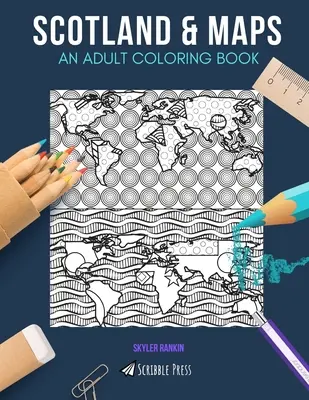 Skócia & Térképek: SKÓCIA: EGY FELNŐTT SZÍNEZŐKÖNYV: Skócia és térképek - 2 színezőkönyv 1-ben - Scotland & Maps: AN ADULT COLORING BOOK: Scotland & Maps - 2 Coloring Books In 1