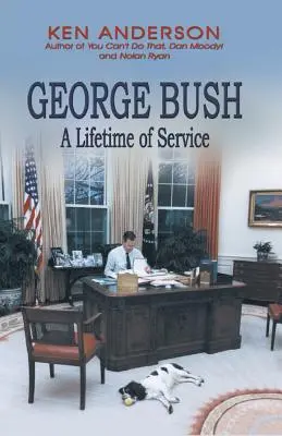 George Bush: Bush: A Lifetime of Service - George Bush: A Lifetime of Service