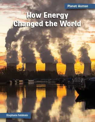 Hogyan változtatta meg az energia a világot - How Energy Changed the World