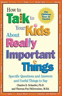 Hogyan beszélgessünk a gyerekeinkkel igazán fontos dolgokról: Konkrét kérdések és válaszok, valamint hasznos dolgok mondanivalója - How to Talk to Your Kids about Really Important Things: Specific Questions and Answers and Useful Things to Say