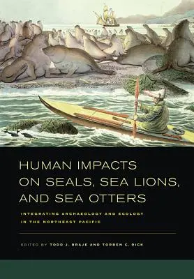 Emberi hatások a fókákra, tengeri oroszlánokra és tengeri vidrákra: A régészet és az ökológia integrálása a Csendes-óceán északkeleti részén. - Human Impacts on Seals, Sea Lions, and Sea Otters: Integrating Archaeology and Ecology in the Northeast Pacific