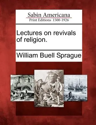 Előadások a vallás újjáélesztéséről. - Lectures on Revivals of Religion.