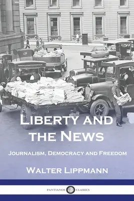 A szabadság és a hírek: Újságírás, demokrácia és szabadság - Liberty and the News: Journalism, Democracy and Freedom