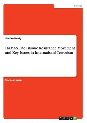 HAMAS. Az iszlám ellenállási mozgalom és a nemzetközi terrorizmus kulcskérdései - HAMAS. The Islamic Resistance Movementand Key Issues in International Terrorism