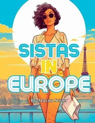Sistas In Europe: A Grayscale Vacation Coloring Book Featuring Fabulous Black Women on Holiday (Szürkeárnyalatos színezőkönyv mesés fekete nőkkel nyaralás közben) - Sistas In Europe: A Grayscale Vacation Coloring Book Featuring Fabulous Black Women on Holiday