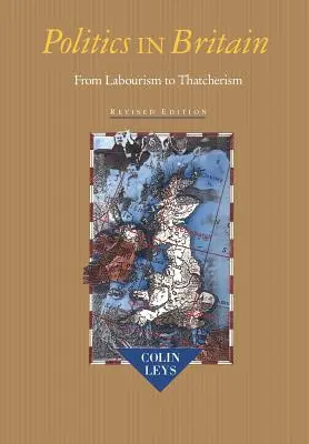 Politika Nagy-Britanniában: A munkáspártiságtól a thatcherizmusig - Politics in Britain: From Labourism to Thatcherism