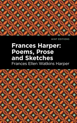 Frances Harper: Versek, prózai művek és vázlatok - Frances Harper: Poems, Prose and Sketches