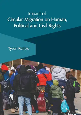 A körkörös migráció hatása az emberi, politikai és polgári jogokra - Impact of Circular Migration on Human, Political and Civil Rights