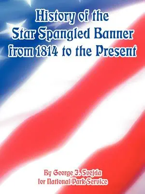 A csillagos lobogó története 1814-től napjainkig - History of the Star Spangled Banner from 1814 to the Present