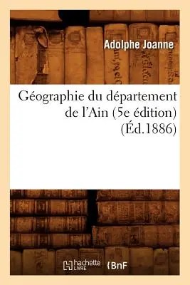Gographie Du Dpartement de l'Ain (5e dition) (1886) - Gographie Du Dpartement de l'Ain (5e dition) (d.1886)