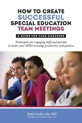 Hogyan hozzunk létre sikeres sajátos nevelési csapatmegbeszéléseket: Útmutató az esetmenedzsereknek - How to Create Successful Special Education Team Meetings: A Guide for Case Managers