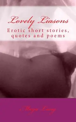Lovely Liasons: Erotické povídky, citáty a básně - Lovely Liasons: Erotic short stories, quotes and poems