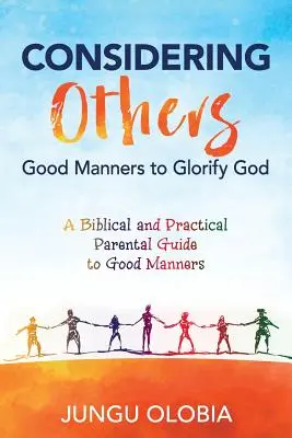 Figyelembe véve másokat: Jó modor Isten dicsőítésére - - Considering Others: Good Manners to Glorify God -