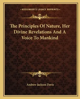 A természet alapelvei, isteni kinyilatkoztatásai és hangja az emberiséghez - The Principles Of Nature, Her Divine Revelations And A Voice To Mankind