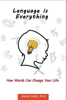 A nyelv minden: Hogyan változtathatják meg a szavak az életed - Language is Everything: How Words Can Change Your Life