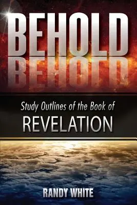 Íme: A Jelenések könyvének tanulmányi vázlata - Behold: Study Outlines of the Book of Revelation