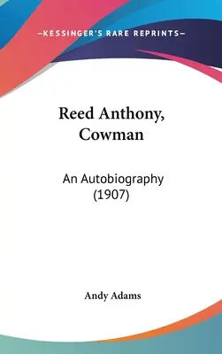 Reed Anthony, Cowman: An Autobiography (1907)