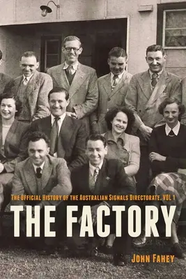 A gyár: Az ausztrál híradástechnikai igazgatóság hivatalos története, 1. kötet - The Factory: The Official History of the Australian Signals Directorate, Vol 1